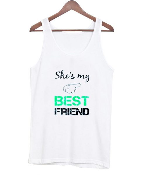 she 's my best friend tanktop