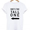 she's the tall one T shirt