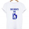 she wants tshirt