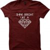 shine bright like a diament tshirt