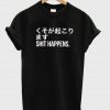 shit happens T shirt