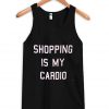 shopping is my cardio tanktop