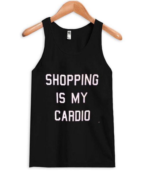 shopping is my cardio tanktop