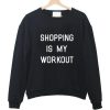 shopping is my workout sweatshirt