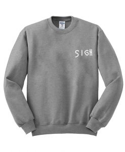 sigh sweatshirt