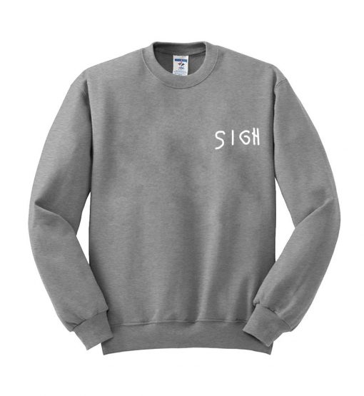 sigh sweatshirt