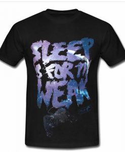 sleep is for the weak T shirt