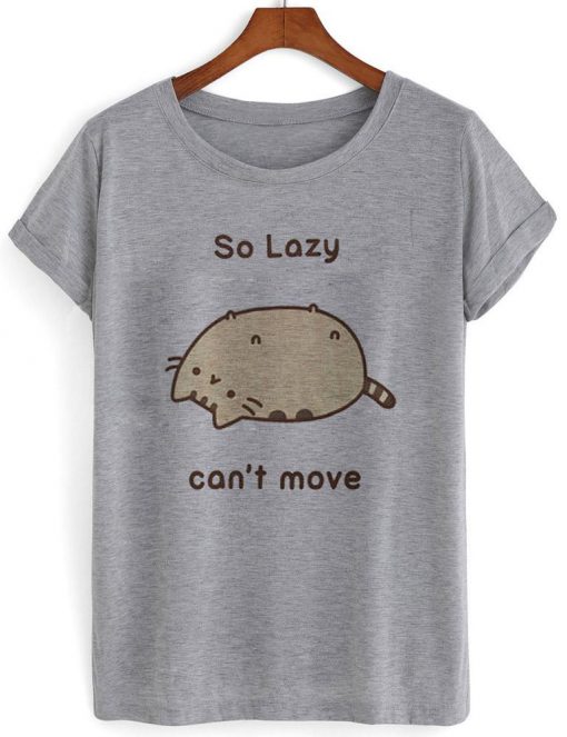 so lasy cant move T shirt