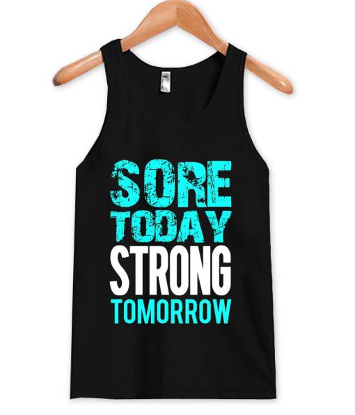 sore today strong tomorrow Tank Top