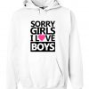 sorry girls i love boys hoodie