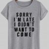 sorry i'm late T shirt