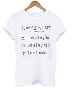 sorry i'm late shirt