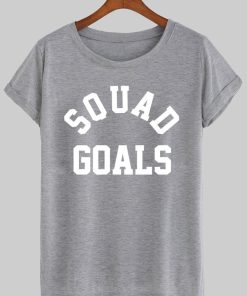 squad goals T shirt