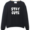 stay cute sweatshirt