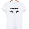 stay dead tshirt