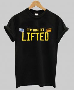 stay high get lifted T shirt