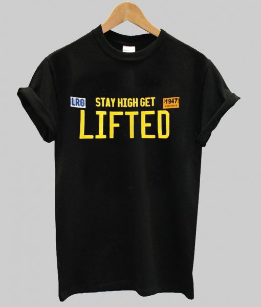 stay high get lifted T shirt