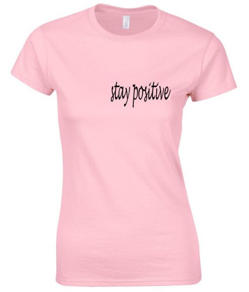 stay positive tshirt