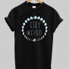 stay weird moon phase T shirt