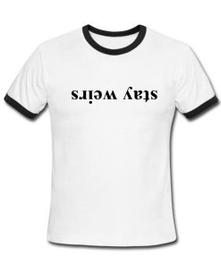 stay weirs T shirt