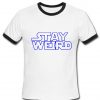 stay weird tshirt ringer