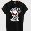 stoned 2 the bone tshirt