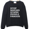 stop making stupid sweatshirt