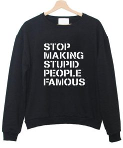 stop making stupid sweatshirt