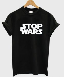 stop wars T shirt