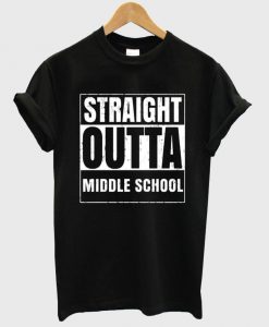 straight outta middle school shirt