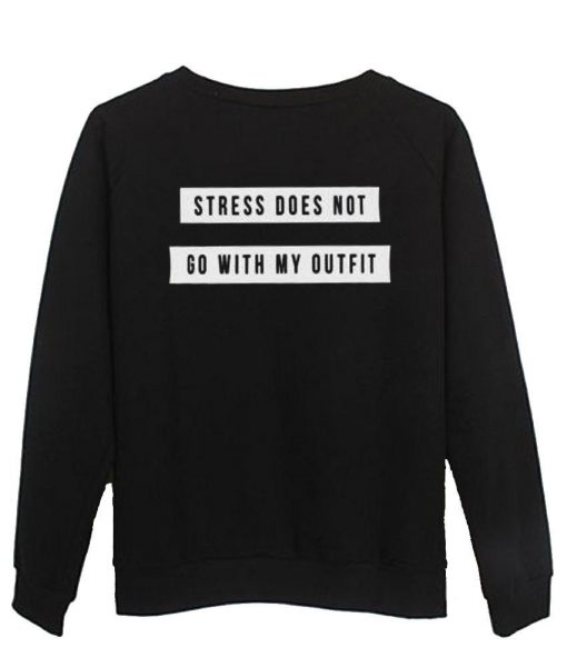 stress does not go with my outfit sweatshirt