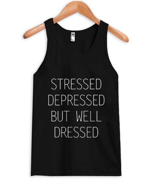 stressed depressed but well dressed tanktop