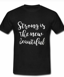 strong is the new beautiful tshirt