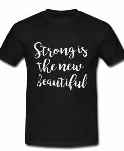 strong is the new beautiful tshirt