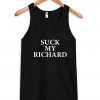 suck my richard Tank Top