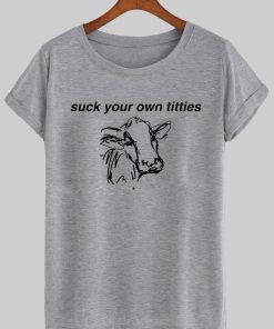 suck your on titties T shirt