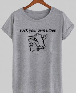 suck your on titties T shirt