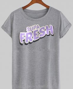 supa fresh T shirt