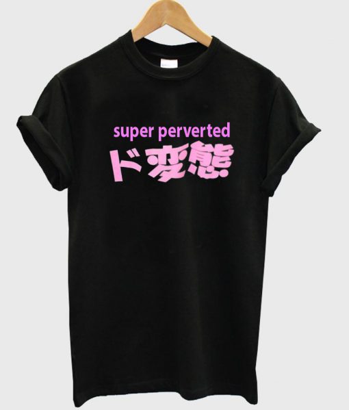 super perverted T shirt