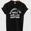 support live music hire live musicians Tshirt
