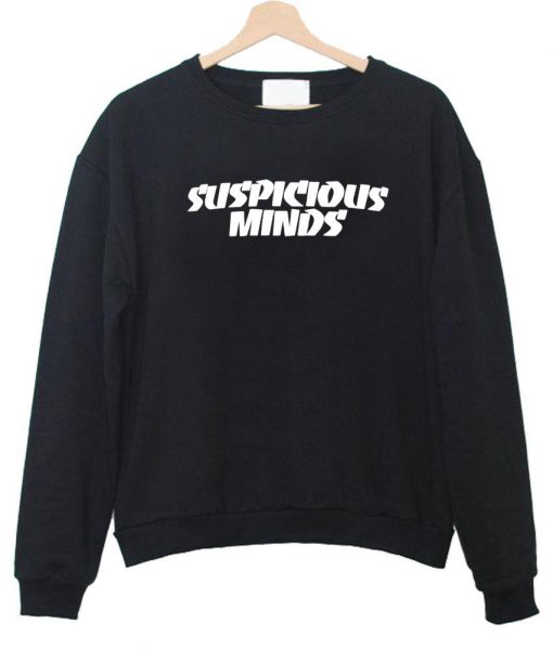 suspicious minds sweatshirt