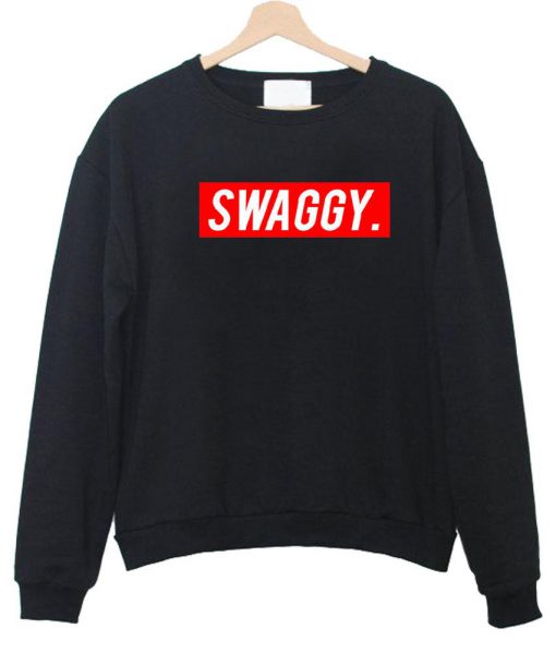 swaggy. sweatshirt