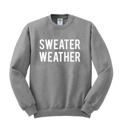 sweater weather sweatshirt