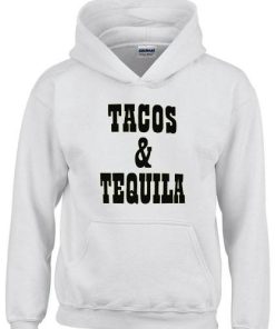 tacos and tequila hoodie