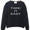 take it easy sweatshirt