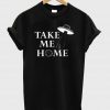 take me home shirt