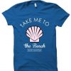 take me to the beach T shirt