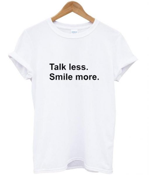 talk les smile more tshirt