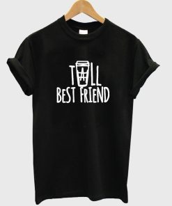 tall besfriend T shirt
