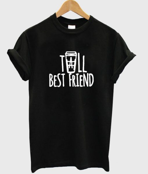 tall besfriend T shirt